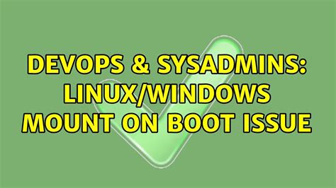 Devops Sysadmins Linux Windows Mount On Boot Issue Youtube