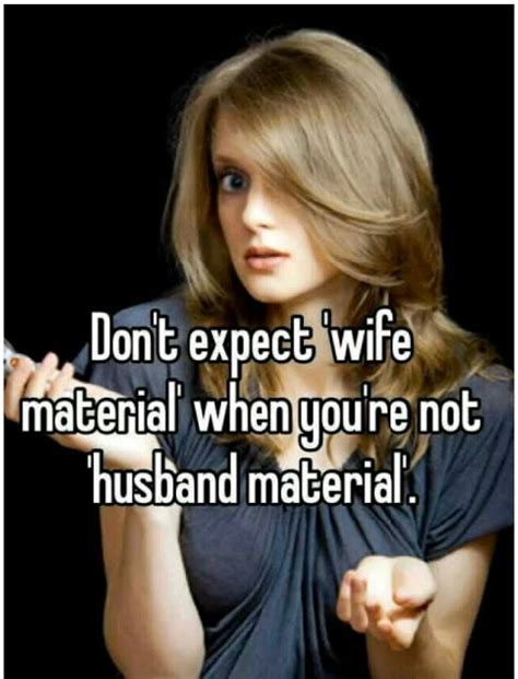 She Is Not A Wife Material Or You Are Not A Husband Material Often