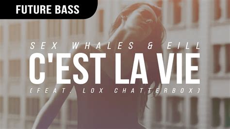 Sex Whales Eill C Est La Vie Feat Lox Chatterbox Youtube