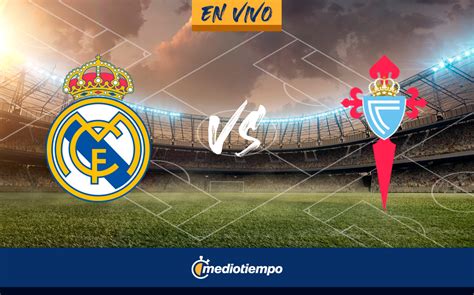 Real Madrid Vs Celta En Vivo Ver Juego Hoy Gratis Laliga Mediotiempo