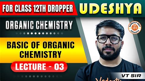 Basics Of Organic Chemistry Class 12 Udeshya Neet 2025 Organic Chemistry By Vt Sir 3 Youtube