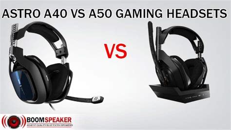 Astro A40 vs A50 Gaming Headsets: Which is Better for You? - BoomSpeaker