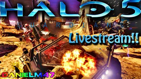 Halo 5 Guardians LIVE W DanielM47 Halo 5 Livestream YouTube