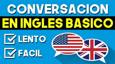 CONVERSACION EN INGLES BASICO LENTO Y FACIL INGLES Y ESPAÑOL CURSO