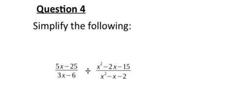 Solved Simplify The Following 3x−65x−25÷x2−x−2x2−2x−15