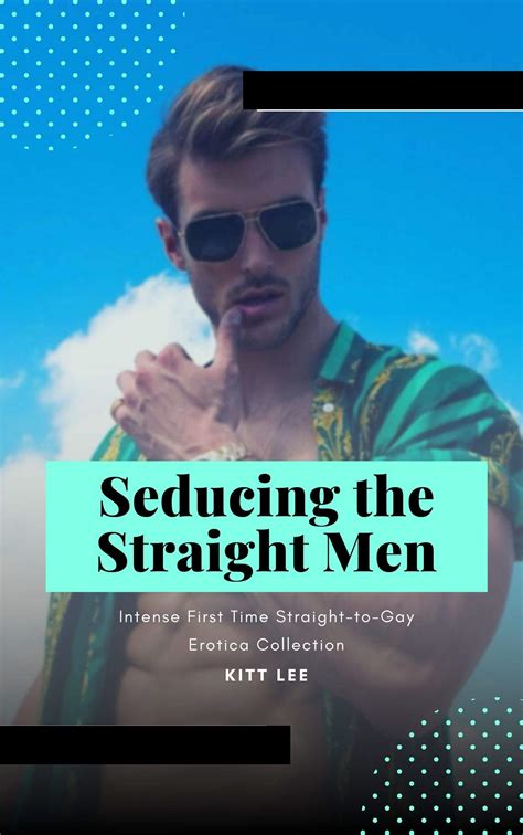 Seducing The Straight Men Intense First Time Straight To Gay Erotica