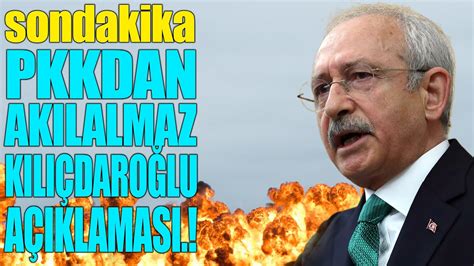 sondakika PKKDAN AKILALMAZ KILIÇDAROĞLU AÇIKLAMASI YouTube