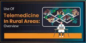 Use Of Telemedicine In Rural Areas Overview