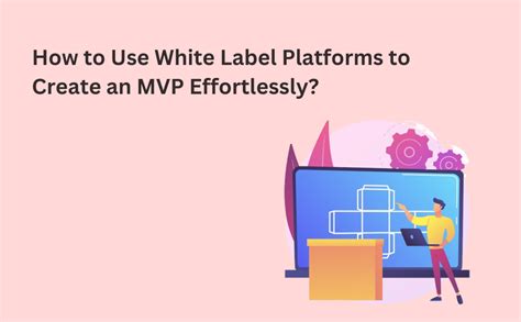 How To Use White Label Platforms To Create Mvp Effortlessly Iscripts