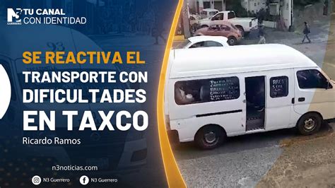 Se Reactiva El Transporte Con Dificultades En Taxco YouTube