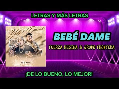 BEBÉ DAME FUERZA REGIDA GRUPO FRONTERA LETRA LYRICS YouTube