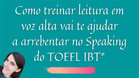 Como Ler Em Voz Alta Vai Te Ajudar A Arrebentar No Speaking Do TOEFL