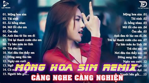 Mộng Hoa Sim Remix BXH Nhạc Trẻ EDM Hot Trend TRIỆU VIEW Top 20 Bản EDM TikTok Gây Nghiện