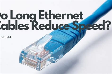 Does A Long Ethernet Cable Reduce Internet Speed