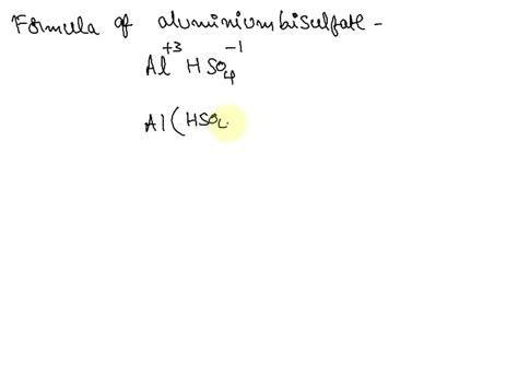 SOLVED: What is the correct formula for aluminum bisulfate?