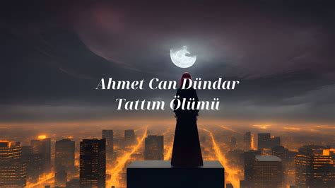 Ahmet Can Dündar Tattım Ölümü Lyrics Sözleri YouTube