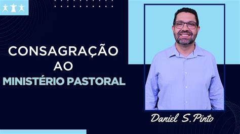 CONSAGRAÇÃO PASTORAL DANIEL SOUZA PINTO Pr Nelson Pacheco CULTO