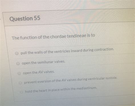 Solved Question 55 The Function Of The Chordae Tendineae Is