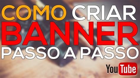 Como Fazer Um Banner Para Youtube Passo A Passo Youtube