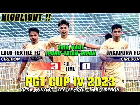 Lulu Textile Fc Vs Jagapura Fc Full Time Pgt Cup Iv