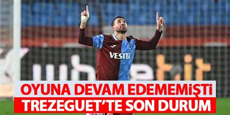 Trabzonspor Un Y Ld Z Ismi Oyuna Devam Edememi Ti Trezeguet Te Son