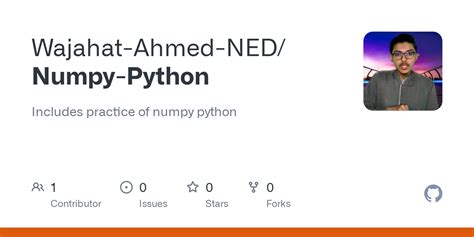 GitHub - Wajahat-Ahmed-NED/Numpy-Python: Includes practice of numpy python