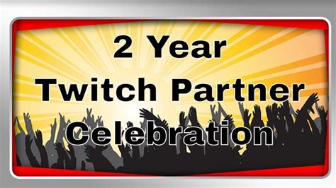 2 Year Twitch Partner Anniversary Celebration Thank You All