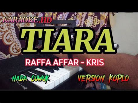 Tiara Kris Raffa Affar Karaoke Version Koplo Nada Cowok