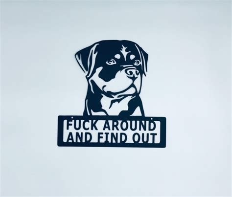 Rottweiler Fuck Around Find Out Steel Metal Sign Powdercoated For Outdoor Or Indoor Use Etsy