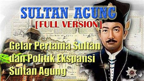 Sejarah Sultan Agung Full Politik Ekspansi Dan Era Kejayaan Mataram