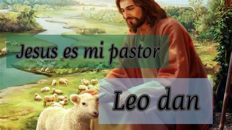 Leo Dan Jesus es mi pastor la canción más linda YouTube