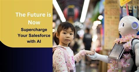 The Future Is Now Supercharge Your Salesforce With Ai Using Einstein