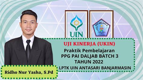 Video Uji Kinerja Ukin Ppg Daljab Pai Batch 3 Tahun 2022 Lptk Uin Antasari Banjarmasin Youtube