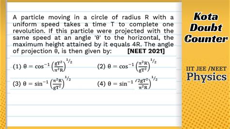 A Particle Moving In A Circle Of Radius R With A Uniform Speed Takes A Time T To Complete One