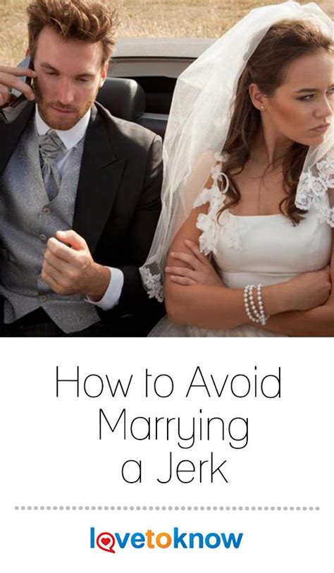 Marrying A Jerk Can Result In A Lifetime Of Regret Luckily There Are