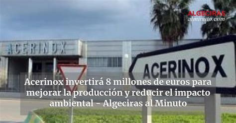 Acerinox invertirá 8 millones de euros para mejorar la producción y