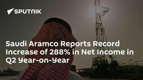 Saudi Aramco Reports Record Increase Of 288 In Net Income In Q2 Year