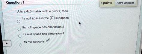 Solved Question Points Save Answer If Ais X Matrix With Pivots Tnen