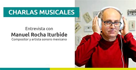 Charla Musical Con Manuel Rocha Iturbide Música En México