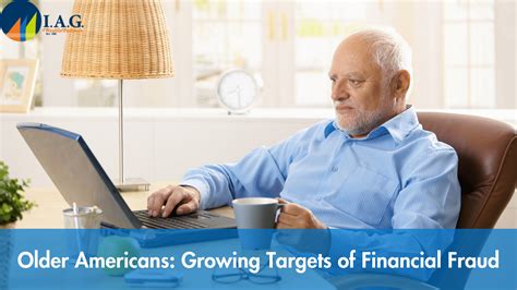 Older Americans Growing Targets Of Financial Fraud Iag Wealth Partners