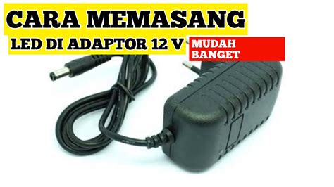 Cara Memasang Led Indikator Adaptor Youtube