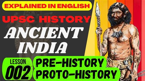 Pre History And Proto History In India Upsc Ancient Indian History English L 002 Youtube