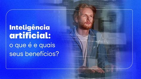 Inteligência Artificial O Que é E Quais Seus Benefícios