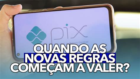 Quando começam as novas regras do PIX Confira a data e as mudanças