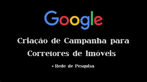 Como Criar Uma Campanha De Rede De Pesquisa No Google Para Corretores