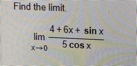 Solved Find The Limitlimx→046xsinx5cosx