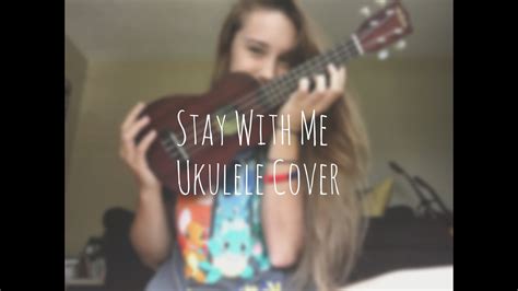 Stay With Me Ukulele Cover Youtube