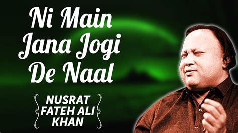 Main Jana Jogi De Naal Nusrat Fateh Ali Khan Sufi Kalam Production