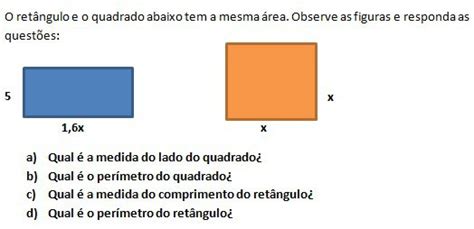 O Retângulo E O Quadrado Tem A Mesma área Observe As Figuras E