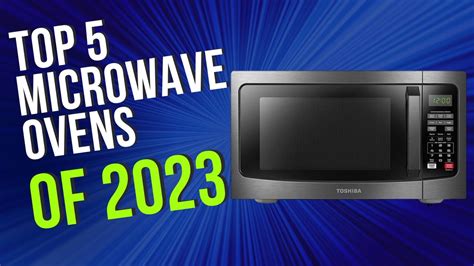 Top 5 Best Microwave Ovens Of 2023 Youtube